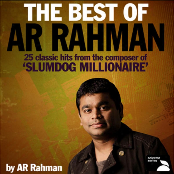 The Best Of Ar Rahman (25 Classic Hits From The Comoser Of Â�˜slumdog Millionaireâ�™)