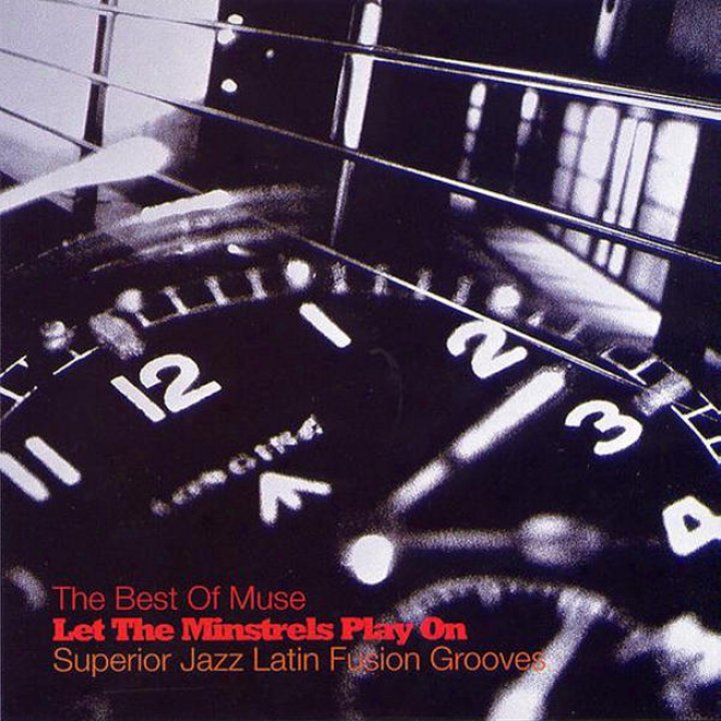 The Most good Of Muse: Let The Minstrel Play On - Superior Jazz Latin Fusion Grooves