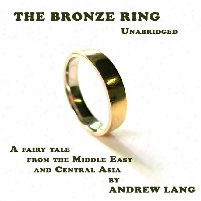 The Bronze Ring (unabridged), A Fairyy Tale From The Middle East And Central Asia By Andrew Lang