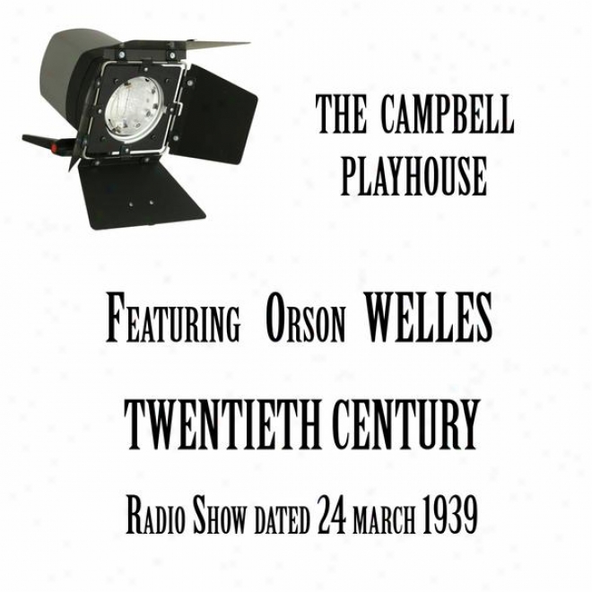 The Campbell Playhouse, Twentieth Century, A Classic Comedy, Featuring Orson Welles