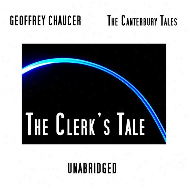 The Canterbury Tales, The Clerk's Tale, Unabridged, By Geofftey Chaucer, Audiobook