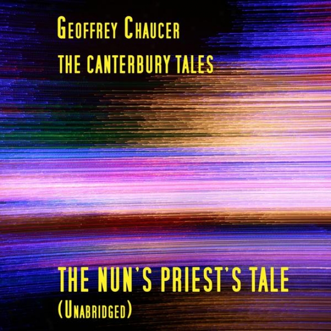The Canterbury Tales, The Nun's Priest's Tale, Unabridged, Near to Geoffrey Chaucer