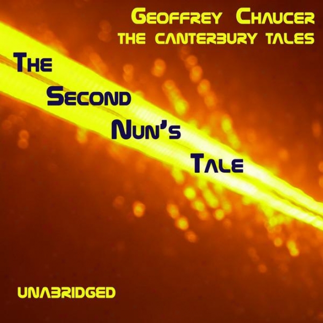 The Canterbury Tales, The Seconf Nunâ’s Tale, Unabridged, By Geoffrey Chaucer