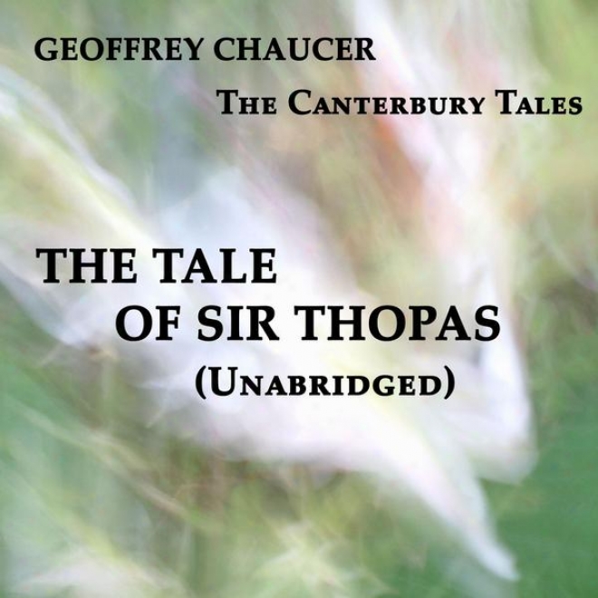 The Canterbury Tales, The Tale Of Sir Thopas, Unabridged, By Geoffrey Chaucer