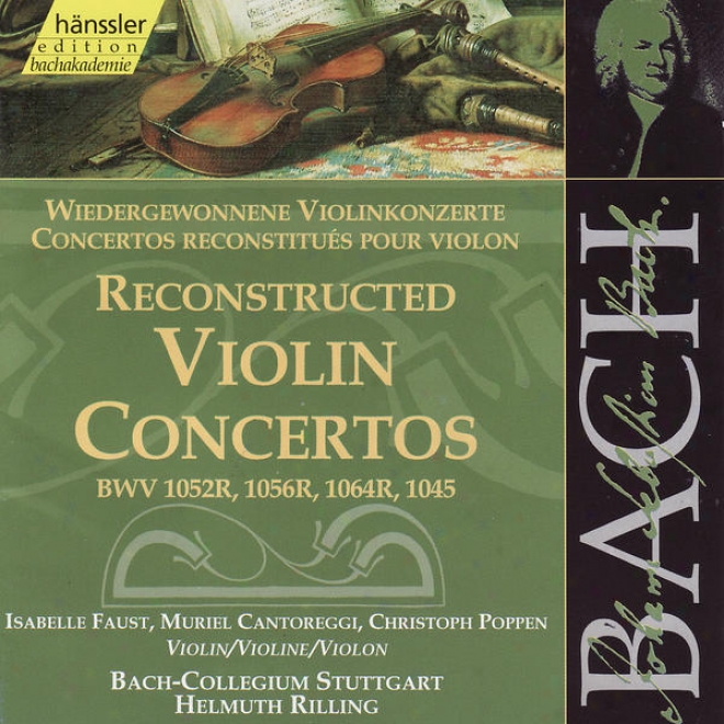 The Complete Bach Edition, Vol. 138 - Reconstructed Violin Concertos, Bwv 1052r, 1056r, Etc.
