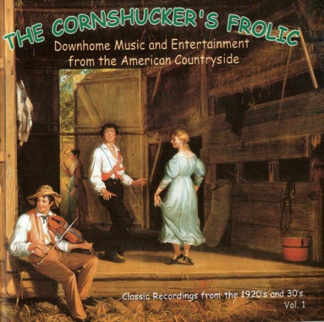 The Cornshucker's Frolic oVl. 1: Downhome Music And Entertainment From The American Countryside