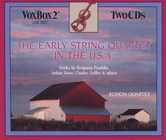 The Early String Quartet In The U.s.a. Chadwick, Franklin, Loeffler, Griffes, Mason, Foote, Hadley