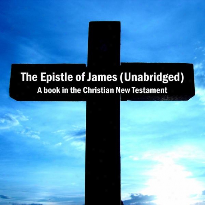 The Epistle Of James (unabridged), A Book In The Christian New Testament, Bible