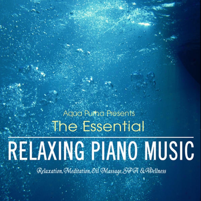 The Essential - Relaxing Piano Music For Spa,meditation,relaxation And Massage