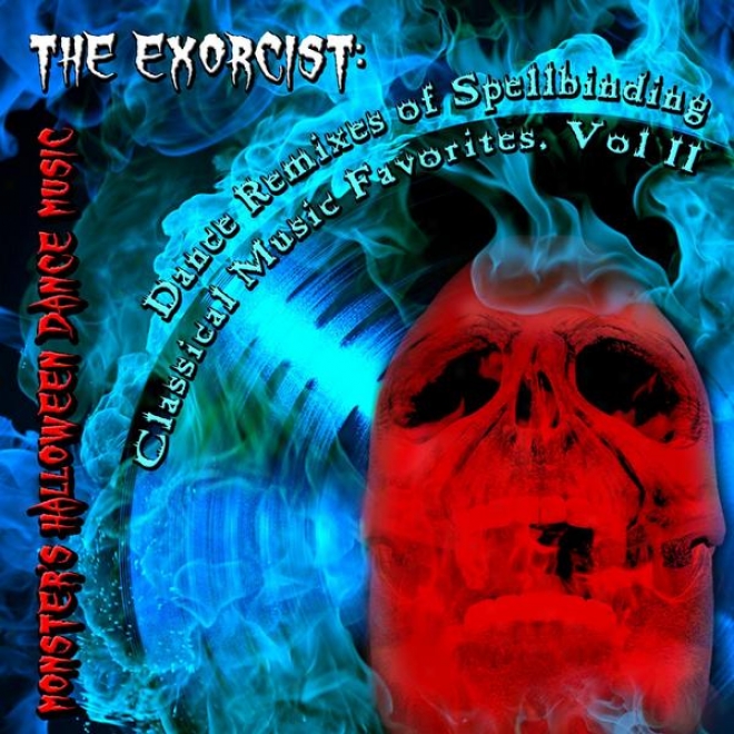 The Exorcist: Dance Remixes Of Spellbindin gClassical Music Favorites, Vol. Ii