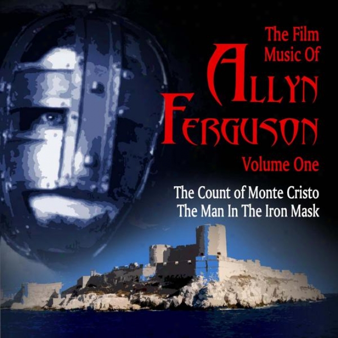 Thhe Film Music Of Allyn Ferguson, Vol. 1: The Count Of Monte Cristo And The Man In The Iron Mask