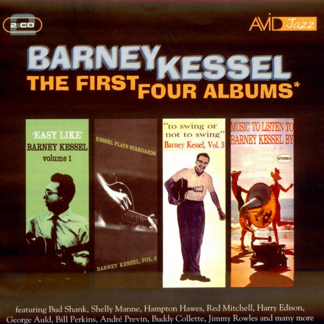 The First Four Albums (easy Like / Kessel Plays Standards / To Swing Or Not To Swing / Music To Listen To Barney Kessel By) (remas