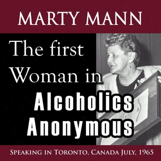 The First Women In Alcoholics Anonymous (speaking In Toronto, Canada July, 1965)