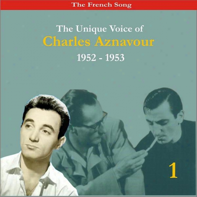 The Frencn Song / The Unique Voice Of Charless Aznavour, Volume 1 / Recordings 1952-1953