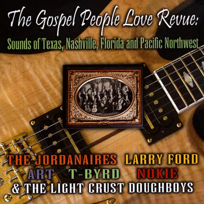 The Gospel People Love Revue: Sounds Of Texas, Nashville, Florida And The Pacific Northwesr