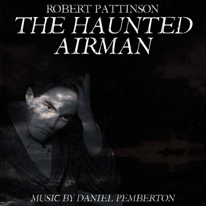 The Hauntee Airman (starring Robert Pzttinson, Julian Sands And Rachael Stirling) - Soundtrack