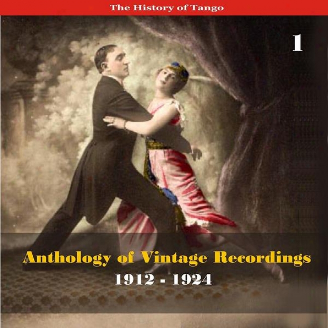 The History Of Tango - Anthology Of Vintage Recordings (1912 - 1924), Volume 1