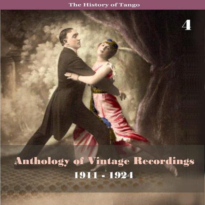 The History Of Tango - Anthology Of Vintage Recordings (1911 - 1924), Volume 4