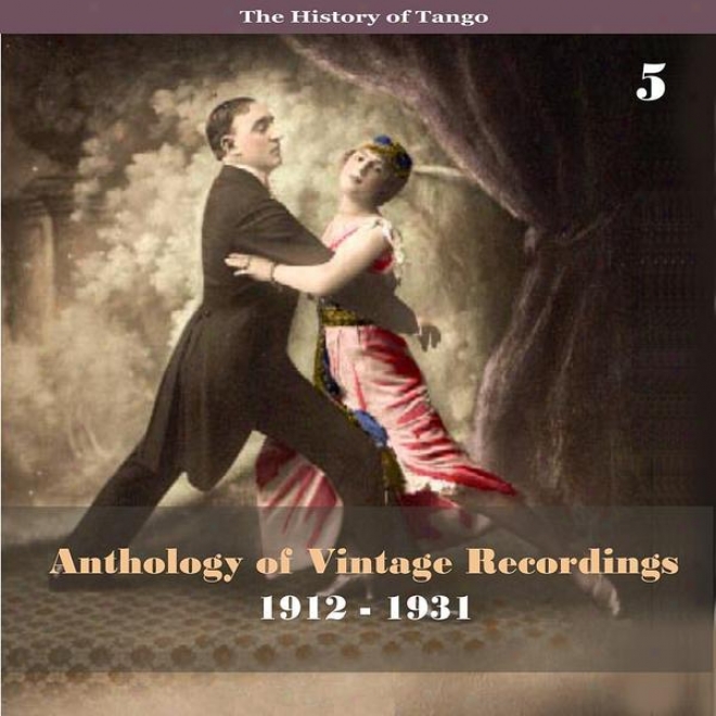 The History Of Tango - Anthology Of Vintage Recordings (1912 - 1931), Volume 5