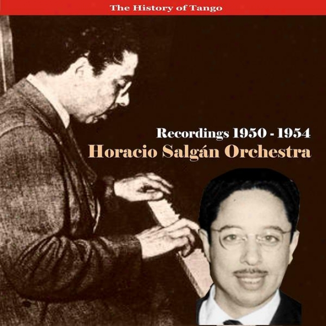 The History Of Tngo /  Horacio Salgn Orchestra / Horacio Salgn Orchestra - Recordings 1950-1954