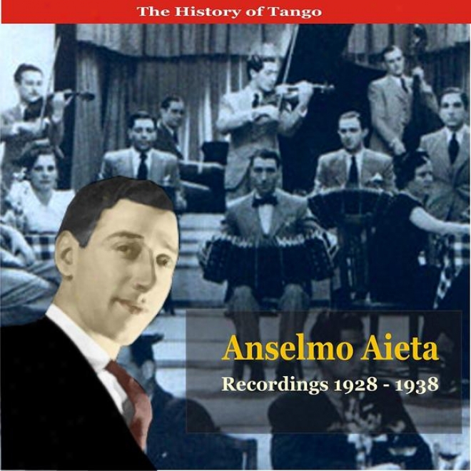 The History Of Tango / Tangos By the side of Anselmo Alfredo Aieta / Recordings 1928 - 1938