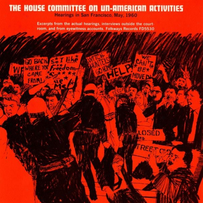The House Committe On Un-american Activities: Hearings In San Francisco, May 1960