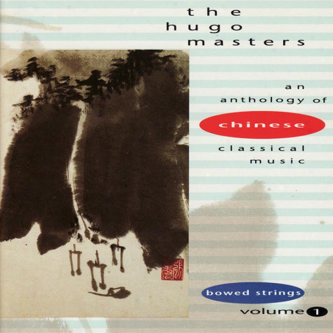 The Hugo Masters, An Anthology Of Chinese Classical Music: Vol. 4: Bowed Strings