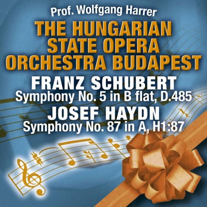 The Hungarian State Opera Orchestra Budapest: Josef Haydn - Symphony No. 87 In A, H1:87 / Franz Schubert - Symphony No. 5 In B Fla