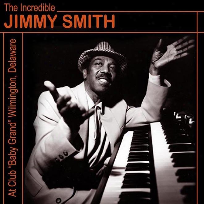 "the Incredible Jimmy Smith At Club ""baby Grand"" Wilmington, Delaware Vol. 2"