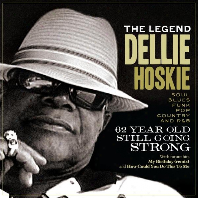 hTe Legend Dellie Hoskie 62 Year Old Still Going Strong, Soul/funk/blues/r/b And Country