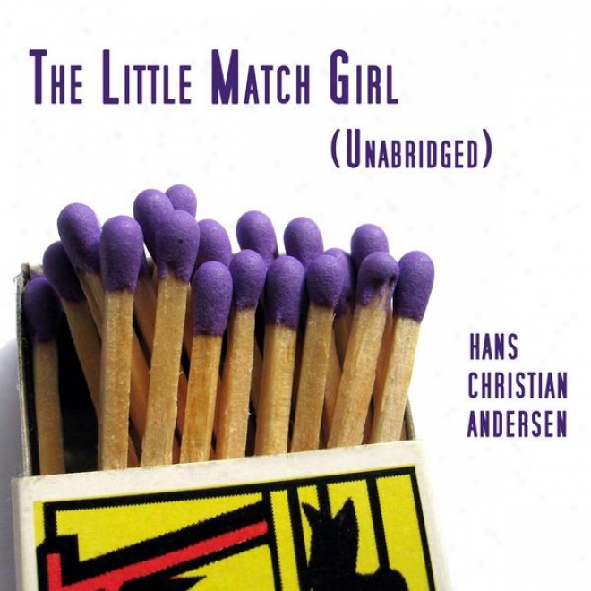 The Little Match Girl (also Known As The Little Match Seller), Unabridged, By Hans Christian Andersen