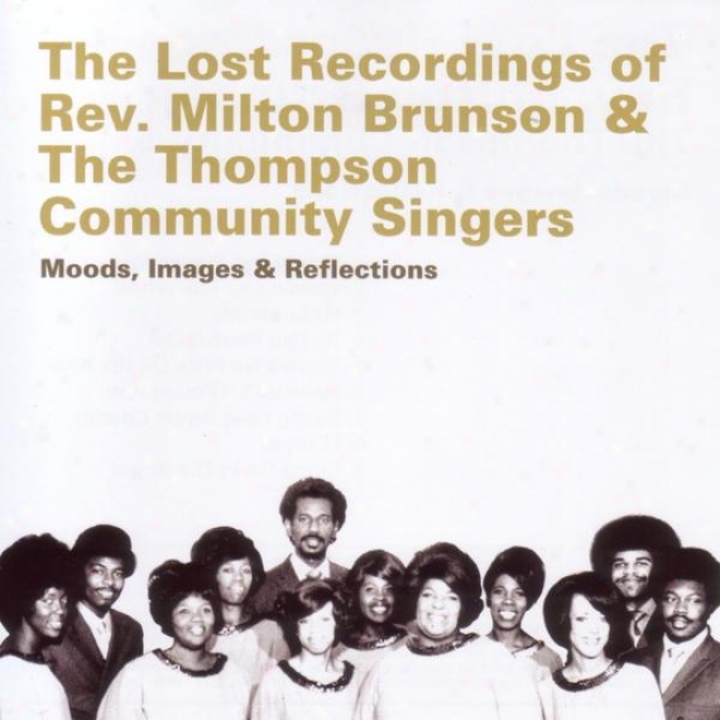 The Lost Recordings Of_Rev. Milton Brunsson & The Thompson Community Singers: Moods, Images & Reflect