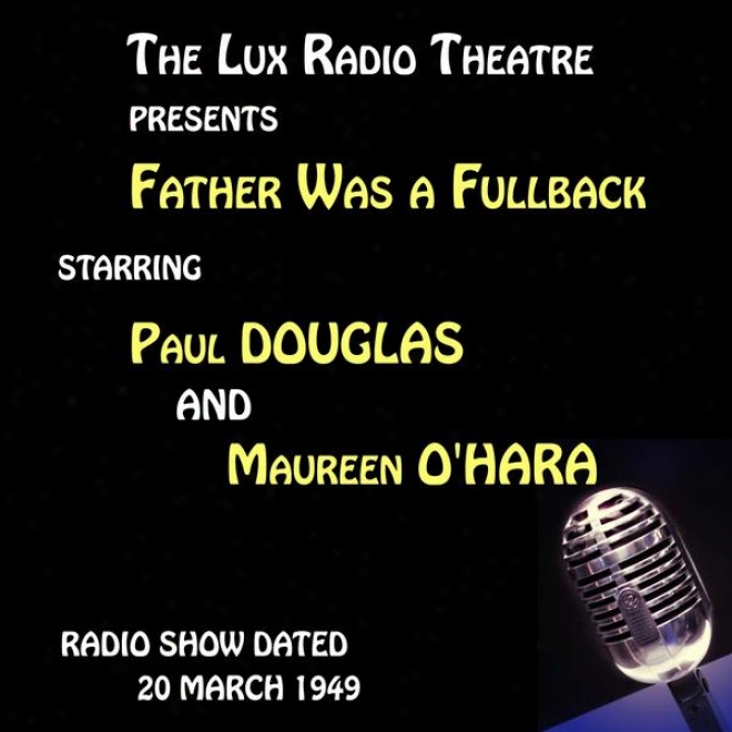The Lux Radio Scene, Father Was A Fullback Starring Paul Douglas And Maureen O'hara