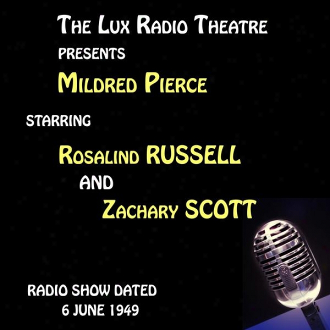 The Lux Radio Theatre, Mildred Pierce Starring Rosalind Russell And Zachary Scott