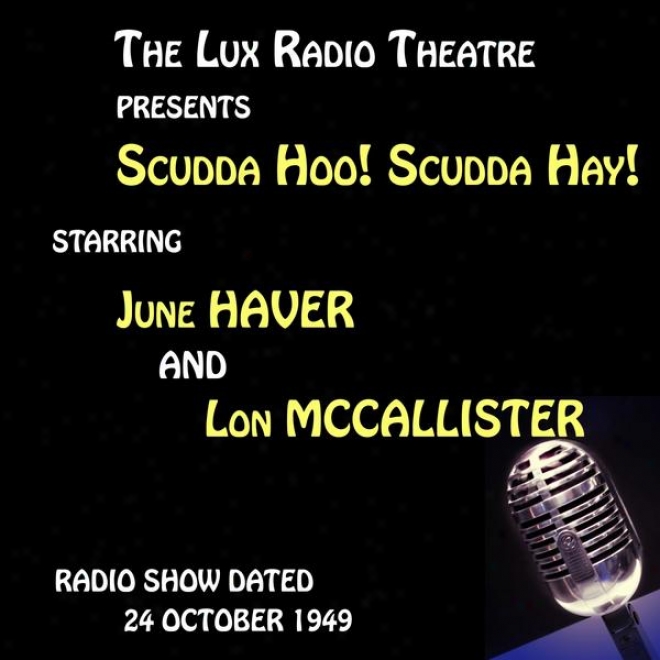 The Lux Radio Scene, Scudda Hoo! Scudda Hay! Starring June Haver And Lon Mccallister