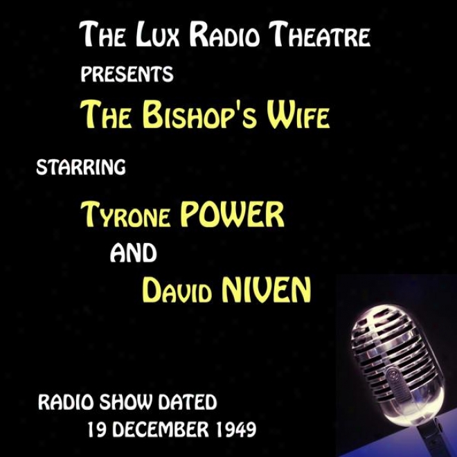 The Lux Radio Theatre, The Bishop's Married woman Starring Tyrone Power And David Niven