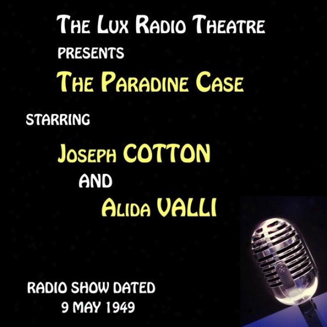 The Lux Radio Theatre, The Paradine Case Starring Joseph Cotton, Alida Valli And Louis Jourdan