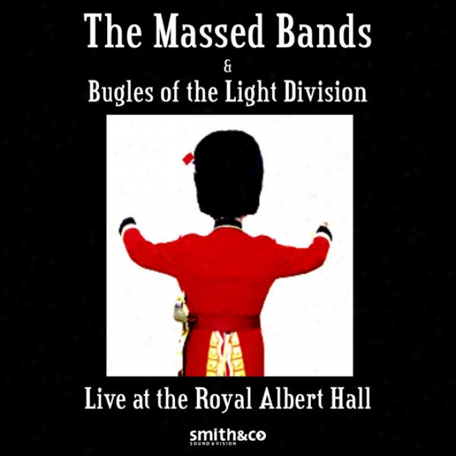 The Massed Bands And Bugles Of The Light Division Recorded Live At The Royal Albert Hall