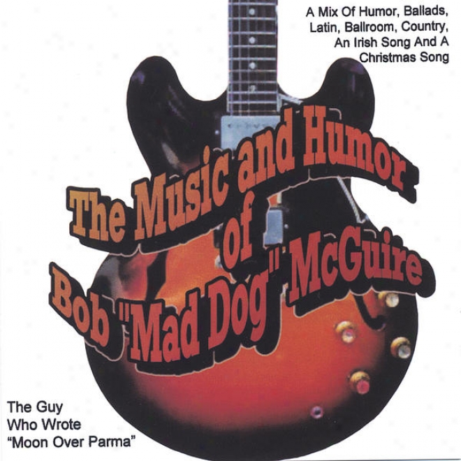 "the Music And Humor Of Bob""mad Dog"" Mcguire( The Guy Who Wrote Moon Over Parms)"