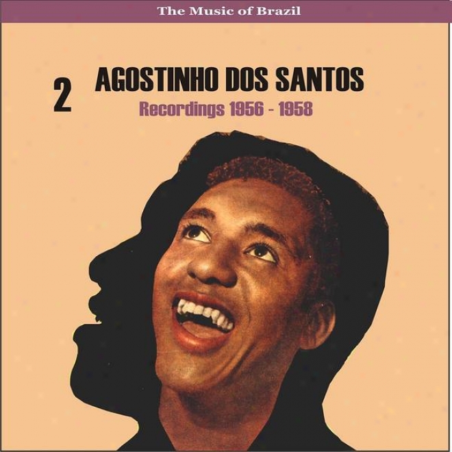 The Music Of Brazil / Agostonho Dos Santos, Vol. 2 / Recordings 1956 - 1958