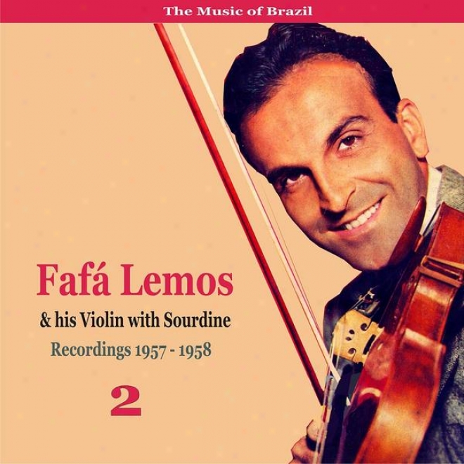 The Music Of Brazil: Fafa Lemos & His Violin Wigh Sourdine, Volume 1 - Recordings 1955 - 1957