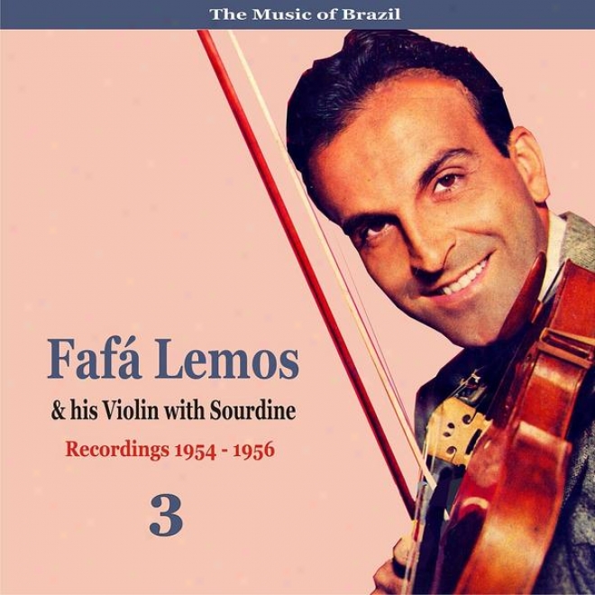 The Music Of Brazil: Fafa Lemos & His Violin With Sourdine, Volum 3 - Recordings 19554 - 1958
