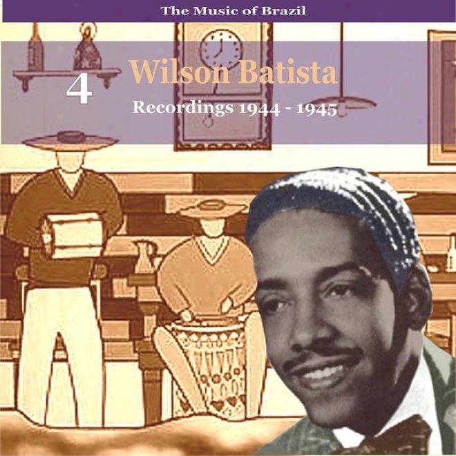 The Music Of Brazil / Songs Of Wilson Batista, Vol. 4 / Recordings 1944 - 1945