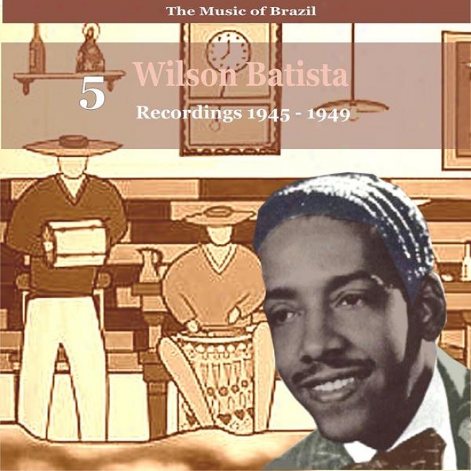 The Music Of Brazil / Songs Of Wilson Batista, Vol. 5 / Recordings 1945 - 1949