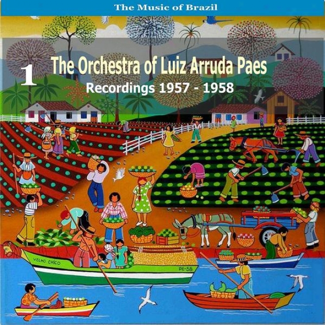 The Music Of Brazil: The Orchestra Of Luiz Arruda Paes, Volume 1  - Recordings 1957 - 1958