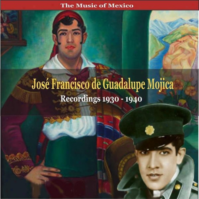 The Music Of  Mexico / Josã© Francisco De Guadalupe Mojica / Recordings 1930 - 1940