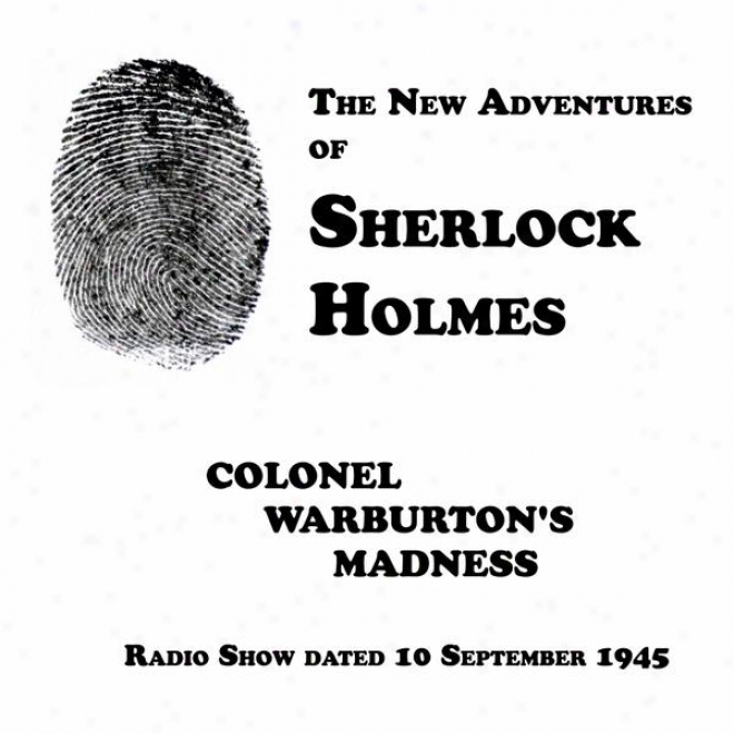 The New Adventures Of Sherlock Holmes, Colonel Warburton's Madness, Radio Show Dated 10 September 1945
