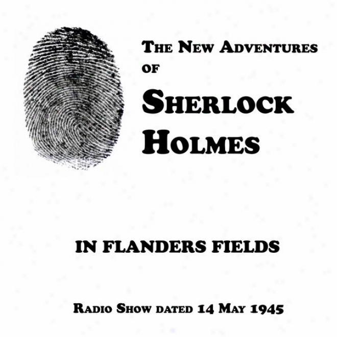 The New Adventures Of Sherlock Holmes, In Flanders Fields, Radio Show Dated 14 May 1945