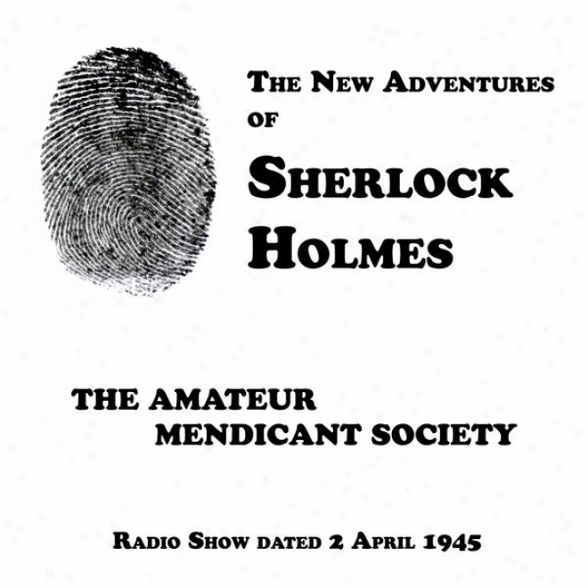 The New Adventures Of Shrrlock Holmes, The Amate8r Mendicant Society, Radio Show Dated 2 April 1945