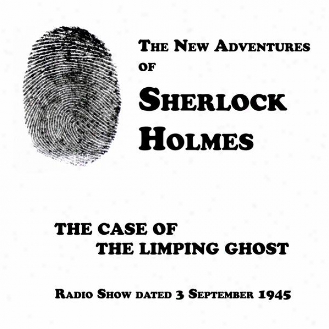 The New Adventures Of Sherlock Holmes, The Case Of The Limping Ghost, Radio Show Dated 3 September 1945